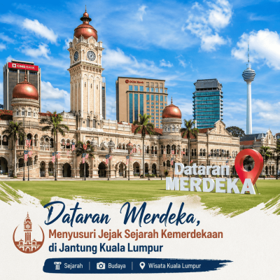 Dataran Merdeka Menyusuri Jejak Sejarah Kemerdekaan di Jantung Kuala Lumpur